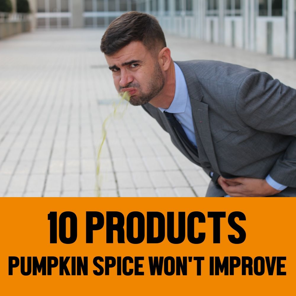 10 Things That Aren't Better With Pumpkin Spice